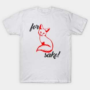 For Fox Sake T-Shirt